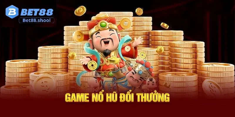 Nổ hũ đổi thưởng - Cơ hội làm giàu mỗi ngày cùng Bet88