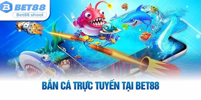 Bắn cá bet88 - Khám phá thế giới giải trí trực tuyến đỉnh cao